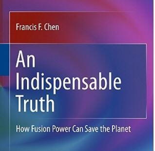 An Indispensable Truth: How Fusion Power Can Save the Planet An Indispensable Truth: How Fusion Power Can Save the Planet