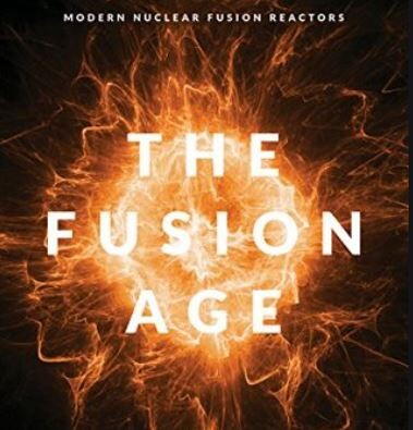 The Fusion Age: Modern Nuclear Fusion Reactors The Fusion Age: Modern Nuclear Fusion Reactors