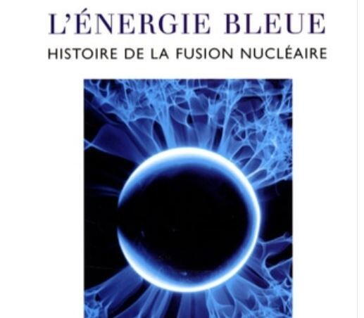 L'Énergie bleue : Histoire de la fusion nucléaire L'Énergie bleue : Histoire de la fusion nucléaire