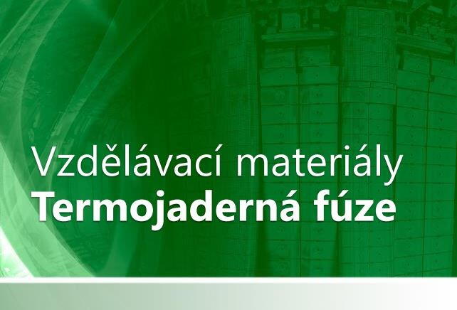 Vzdělávací materiály: Termojaderná fúze Vzdělávací materiály: Termojaderná fúze