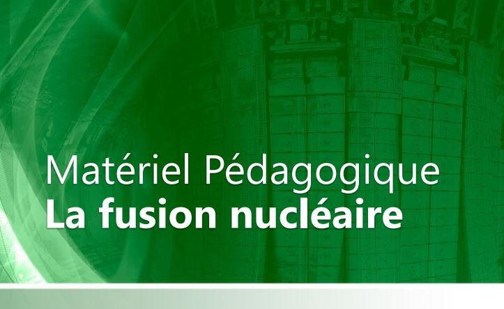Matériel Pédagogique : La Fusion Nucléaire Matériel Pédagogique : La Fusion Nucléaire
