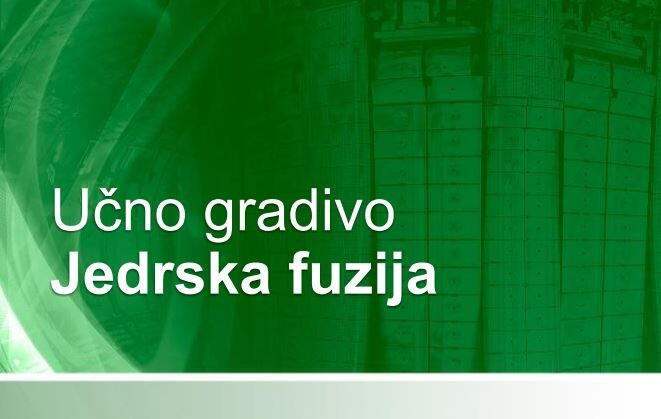Učno gradivo Jedrska fuzija Učno gradivo Jedrska fuzija