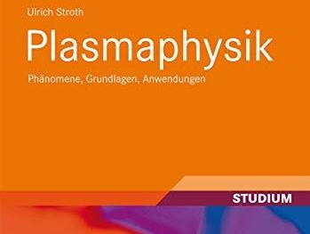 Plasmaphysik: Phänomene, Grundlagen, Anwendungen Plasmaphysik: Phänomene, Grundlagen, Anwendungen